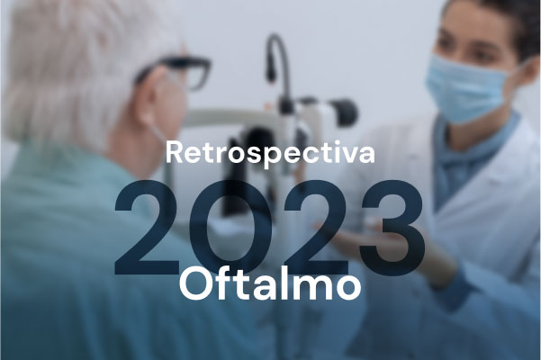 Retrospectiva 2023: o que foi destaque no ano em oftalmologia