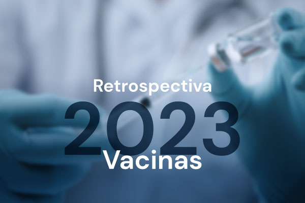 Retrospectiva 2023: o que foi destaque na imunologia e vacinação?