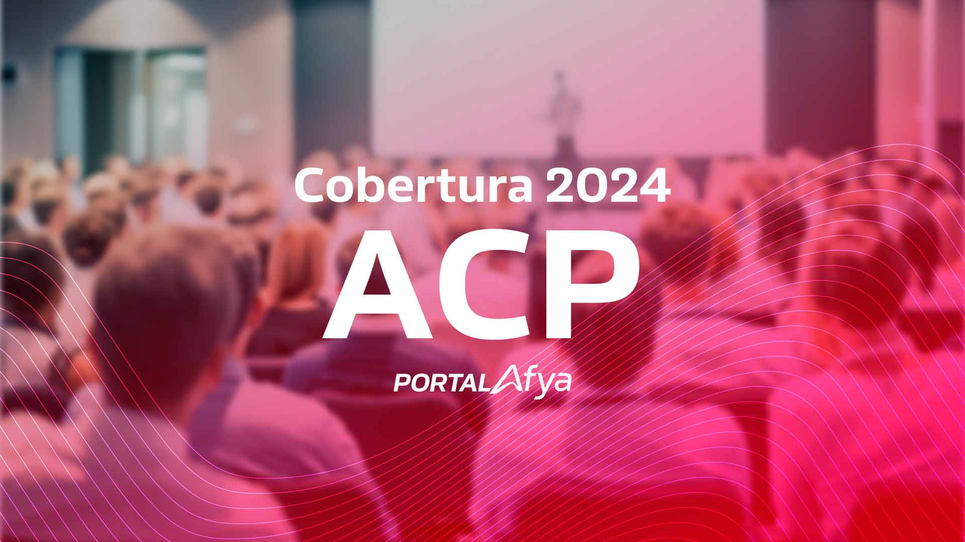 ACP 2024 Confira os destaques do congresso do American College of